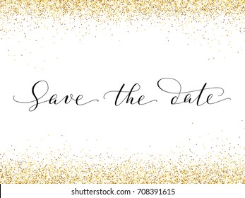 Save the date card with falling glitter confetti frame. Sparkling vector golden dust isolated on white. Hand written custom calligraphy. Great for wedding invitations, cards, banners, photo overlays.