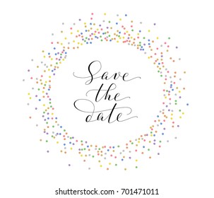 Save the date card with glitter confetti frame decoration. Hand written custom calligraphy on white. Lettering with swirls and swashes. Great for wedding invitations, cards, banners, photo overlays.