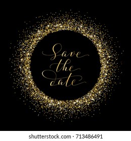 Save the date card with golden glitter frame decoration. Hand written custom calligraphy on black. Lettering with swirls and swashes. Great for wedding invitations, cards, banners.