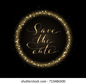 Save the date card with golden glitter frame decoration. Hand written custom calligraphy on black. Lettering with swirls and swashes. Great for wedding invitations, cards, banners.