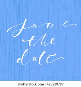 Save the date card. Hand drawn lettering. Modern calligraphy. Ink illustration. Design for banner, poster, card, invitation, flyer, brochure, t-shirt. Isolated on textured colour abstract background