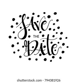 Save the date card. Hand drawn wedding calligraphy. Modern brush calligraphy. Hand drawn lettering background. Ink illustration. Isolated on white background.
