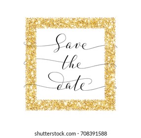 Save the date card, hand written custom calligraphy on white. Sparkling golden frame, glitter rectangle. Lettering with swirls and swashes. Great for wedding invitations, cards, banners.