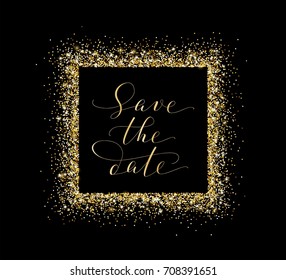 Save the date card, hand written custom calligraphy on black. Sparkling golden frame, glitter rectangle. Lettering with swirls and swashes. Great for wedding invitations, cards, banners.