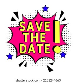 Save The Date. Comic book explosion with text -  Save The Date. Vector bright cartoon illustration in retro pop art style. Can be used for business, marketing and advertising.  Banner flyer pop art