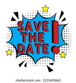 Save The Date. Comic book explosion with text -  Save The Date. Vector bright cartoon illustration in retro pop art style. Can be used for business, marketing and advertising.  Banner flyer pop art