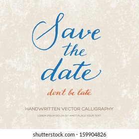 Save the date, don't be late. Vector invitation design. Original handwritten calligraphy over old beige grungy weathered paper background. 