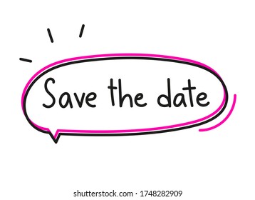 Save the date. Handwritten lettering illustration. Black vector text in a pink neon speech bubble. Simple outline marker style