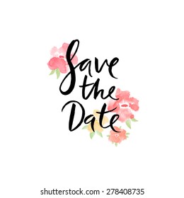 Save the date, ink hand lettering. Abstract watercolor flowers.