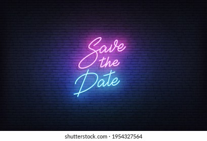 Save the Date neon sign. Glowing neon lettering Wedding romantic theme template