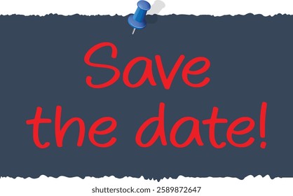 Save the Date Note. Save The Date Thumbtack. Sticky pinned to White board with the phrase save the date. Red post it note with Red push pin and the words save the date