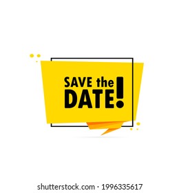 Save the date. Origami style speech bubble banner. Sticker design template with Save the date text. Vector EPS 10. Isolated on white background.