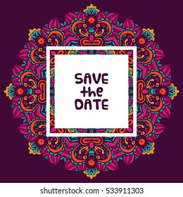 Save the date for personal holiday. Wedding invitation. Vector ethnic mandala background