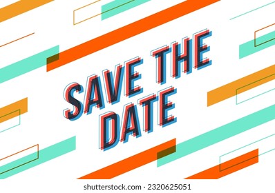 ''Save the date'' sign in isometric style. The colors are overlapped to create a modern visual effect, looking like anaglyph images.