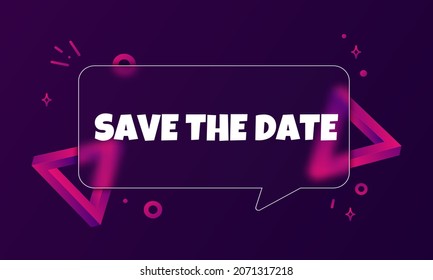 Save the date. Speech bubble banner with Save the date text. Glassmorphism style. For business, marketing and advertising. Vector on isolated background. EPS 10.