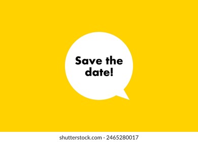 Save The Date. Speech bubble, banner, poster and sticker concept with text Vector Illustration
