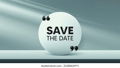 Save the date tag. Circle frame, product stage background. Calendar meeting offer. Save appointment message. Save date round frame message. Minimal design offer scene. 3d comma quotation. Vector