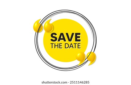 Salve a marca de data. Banner de quadro redonda desenhado à mão. Oferta de reunião do calendário. Salvar mensagem do compromisso. Salvar mensagem de data. Banner amarelo de citação 3d. Balão de texto. Vetor