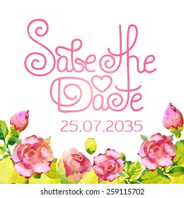 Save the Date text design with watercolor roses. Vector illustration 