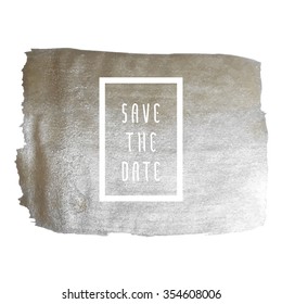 Save the date vector illustration for cards, hand drawn silver foil background brush stroke - invitations, posters, cards - brush strokes and typographic elements.