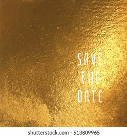 Save the date vector illustration for cards, hand drawn golden foil background, brush strokes and typographic elements.