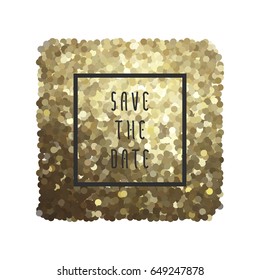 Save the date vector illustration for cards with golden glitter square for invitations and posters - sparkling metallic background and Save the Date phrase in square frame.