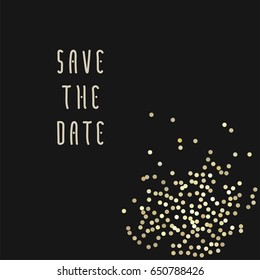 Save the date vector illustration for cards with golden glitter on background, for invitations and posters - sparkling metallic confeti and Save the Date phrase.