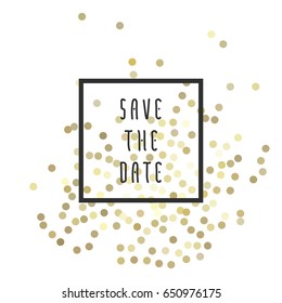 Save the date vector illustration for cards with golden glitter on background, for invitations and posters - sparkling metallic confeti and Save the Date phrase in square frame.