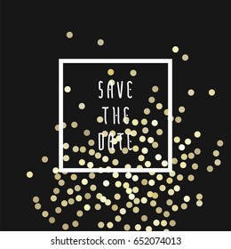 Save the date vector illustration for cards with golden glitter on background, for invitations and posters - sparkling metallic confeti and Save the Date phrase in square frame.