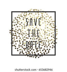 Save the date vector illustration for cards with golden glitter circle for invitations and posters - sparkling metallic sphere and Save the Date phrase in square frame.