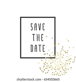 Save the date vector illustration for cards with golden glitter on background, for invitations and posters - sparkling metallic confeti and Save the Date phrase in square frame.