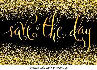 Save the day wedding invitation words. Hand written vector design element over shiny golden glitter confetti and black background. Traditional calligraphy.