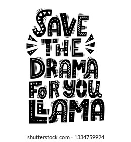 Save the drama for you llama. Hand drawn lettering quote. Poster, card, print. Vector ilustration.