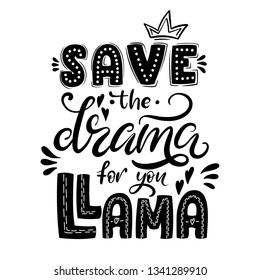 Save the drama for you llama. Hand drawn lettering quote. Poster, card, print. Vector ilustration