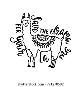 Save the drama for your llama. Hand drawn inspiration quote about happiness with lama. Typography design for print, poster, invitation, t-shirt. Vector illustration.