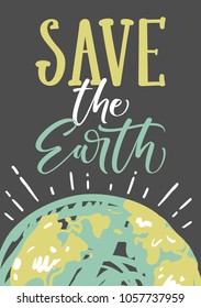 Save the Earth. Earth day lettering poster. Inspirational quote about ecology on globe.
