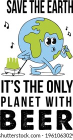 Save the earth, Earth drinking beer, Earth and beer