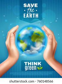 Save earth ecology poster on blue background with realistic hands around globe, lettering think green vector illustration  