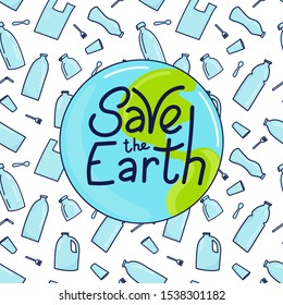 Save the Earth hand drawn lettering and plastic garbage, bottle, cutlery, plastic conteners, straws, cutlery, disposable dish on background. Vector illustration in doodle style.