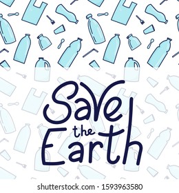 Save the Earth hand drawn lettering and plastic garbage, bottle, cutlery, plastic conteners, straws, cutlery, disposable dish on background. Vector illustration in doodle style.