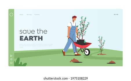 Save the Earth Landing Page Template. Male Character Planting Trees Seedlings to Soil in Garden, Man Move Plant on Wheelbarrow. Reforestation, Revegetation. Environment. Cartoon Vector Illustration
