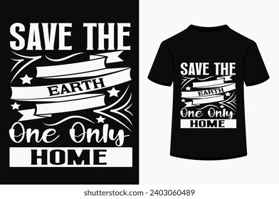 Save The Earth One Only Home T-shirt Design . This is a editable file .