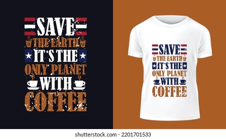 Save the Earth It's the Only Planet with Coffee modern and stylish motivational quotes typography slogan t-shirt design.
for vector print tee shirt, typography, poster and other uses.