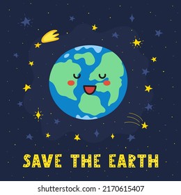 Save the Earth print with cute planet character. Funny card in cartoon style with starts and hand drawn lettering. Space concept for kids. Vector illustration