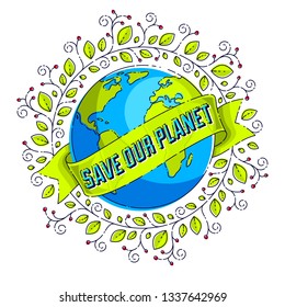 Save the earth, protect our planet, eco ecology, climate changes, Earth Day April 22, planet with ribbon and typing and floral leaves green growth, vector emblem or illustration isolated on white.