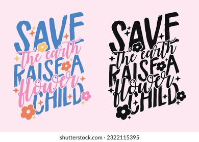 Save The Earth Raise A Flower Child groovy style inspirational design, Motivational retro 70s vector illustration, Positive slogan