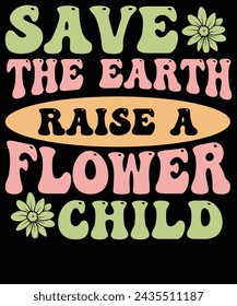 Save the earth raise a flower child t shirt design