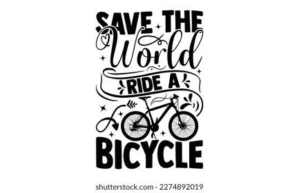 Save The Earth Ride A Cycle - Cycle SVG Design, Calligraphy graphic design, Illustration for prints on t-shirts, bags, posters and cards, for Cutting Machine, Silhouette Cameo, Cricut. svg