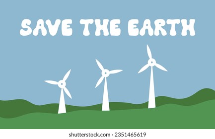 Save the earth vector ecology banner. Wind turbines and lettering quote "save the earth". Text in groovy style