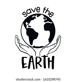 Save the Earth - vector text quotes and planet earth drawing with helping hands. Lettering poster or t-shirt textile graphic design. / Beautiful illustration. environmental Protection.